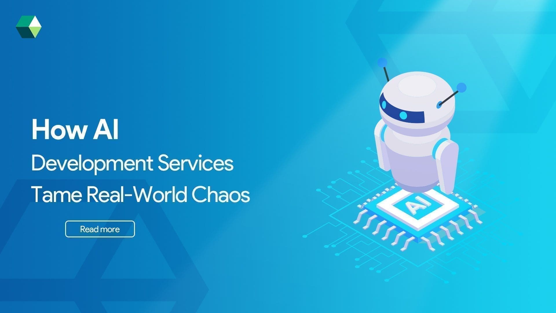 How AI Development Services Tame Real-World Chaos