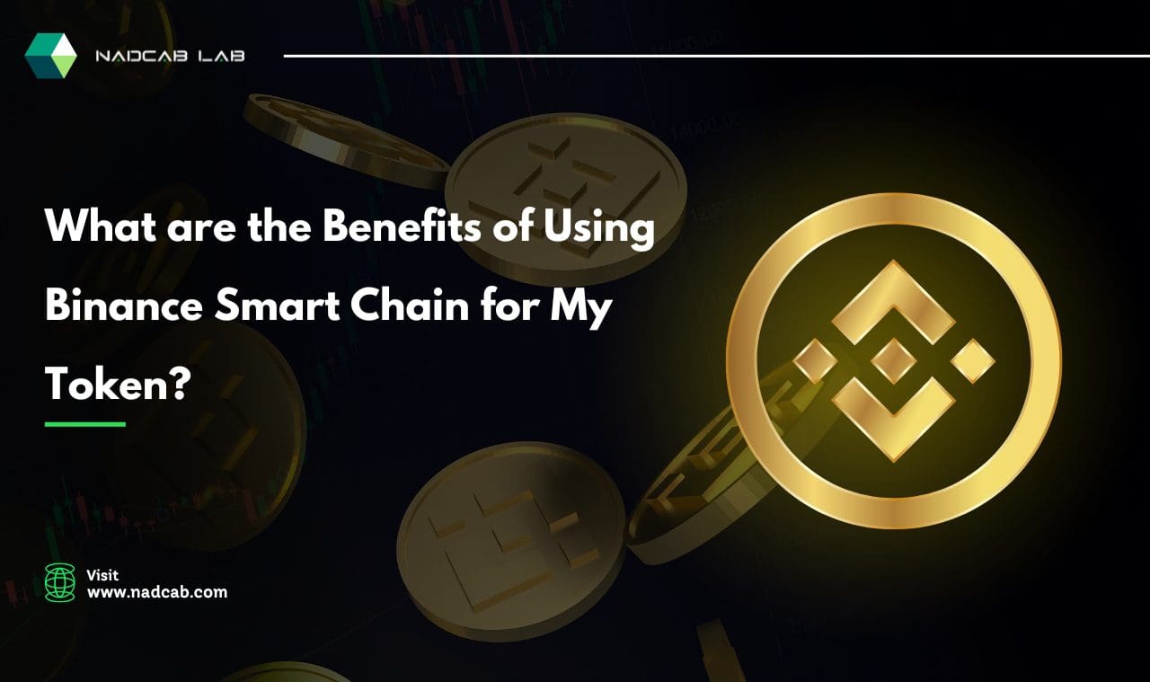 What are the Benefits of Using Binance Smart Chain for My Token?