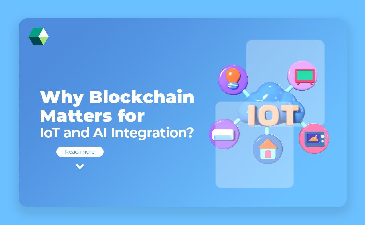 Why Blockchain Matters for IoT and AI Integration?