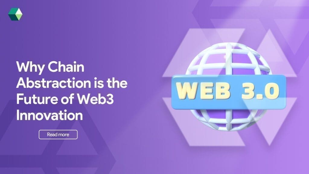 Why Chain Abstraction is the Future of Web3 Innovation