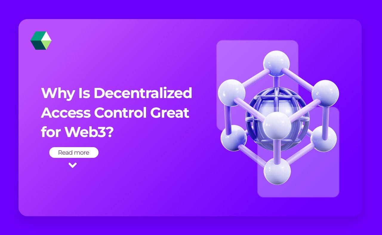 Why Is Decentralized Access Control Great for Web3?