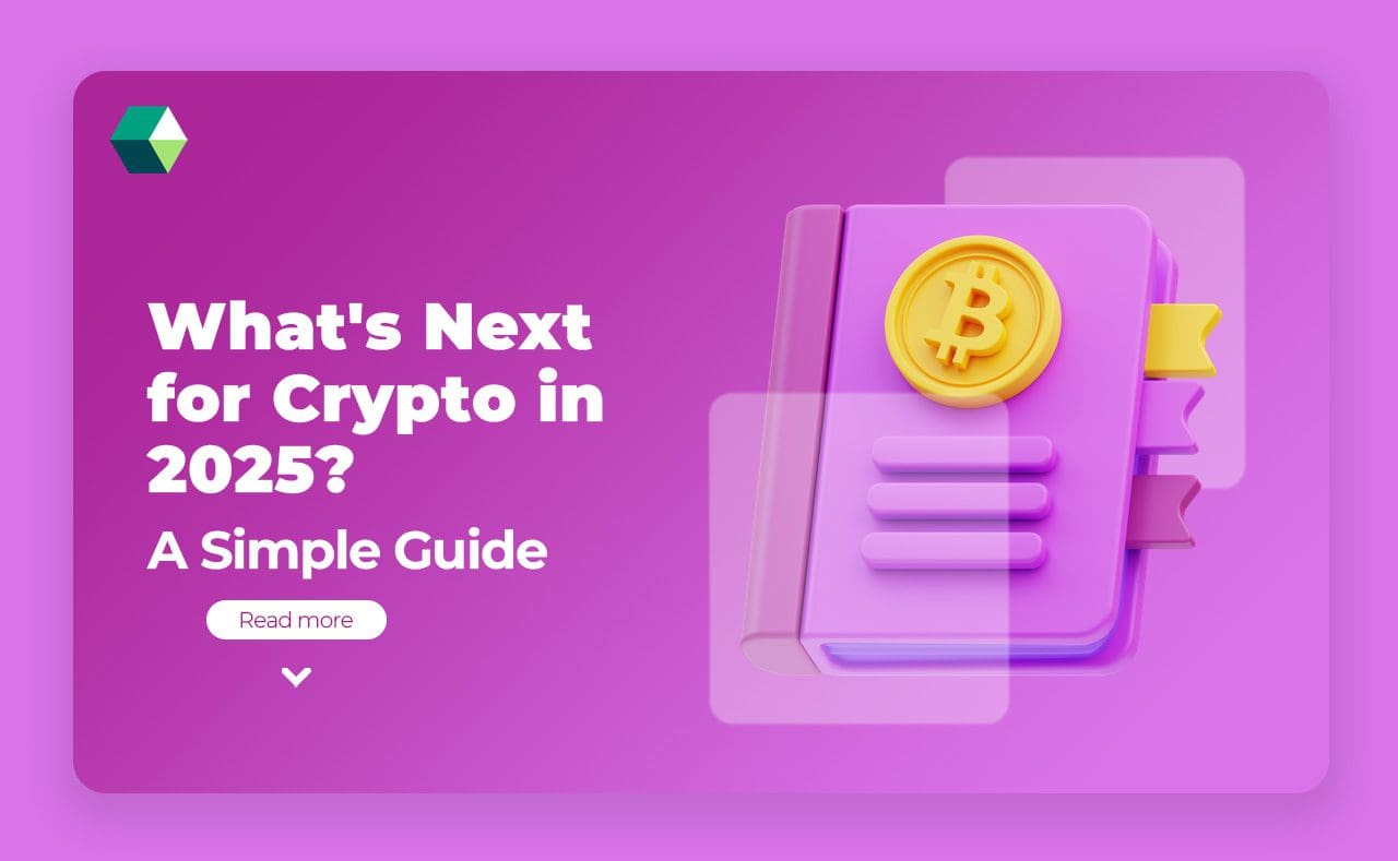 What’s Next for Crypto in 2025? A Simple Guide?