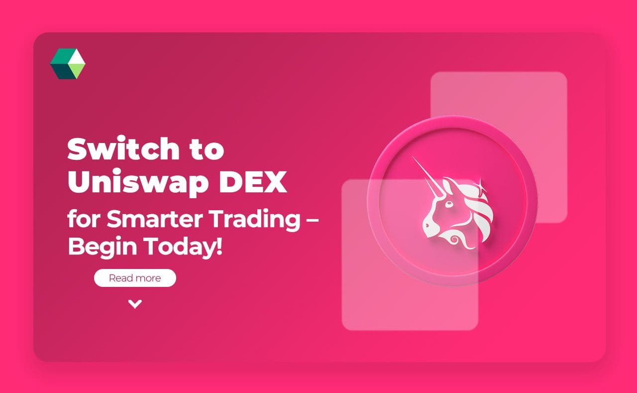 Switch to Uniswap DEX for Smarter Trading – Begin Today!