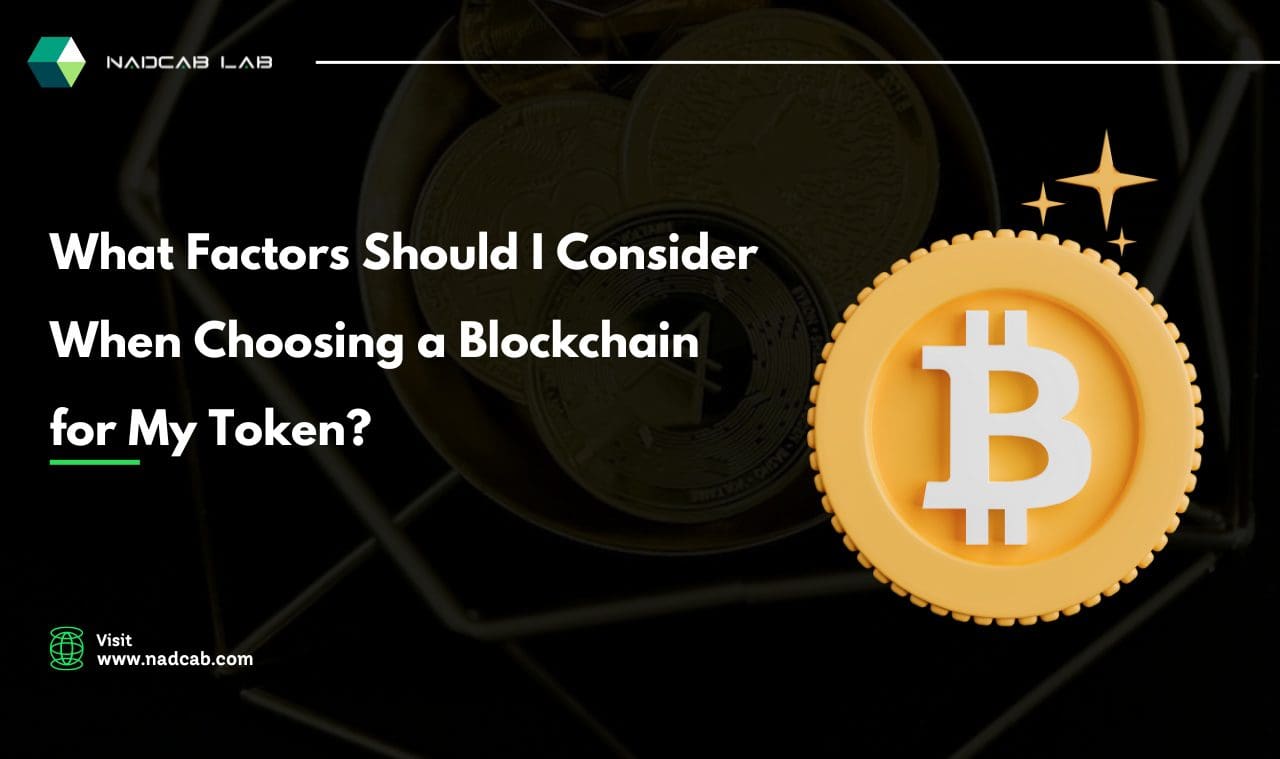 What Factors Should I Consider When Choosing a Blockchain for My Token?