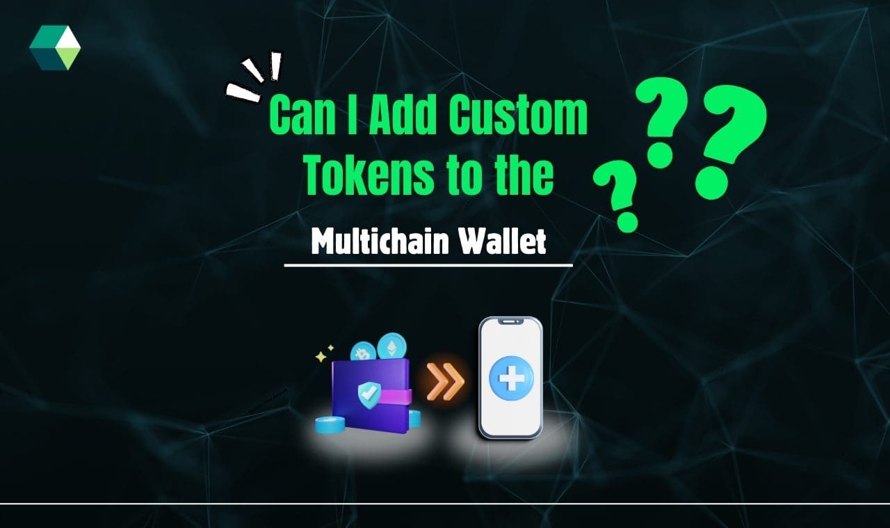 Can I Add Custom Tokens to the Multi Chain Wallet?